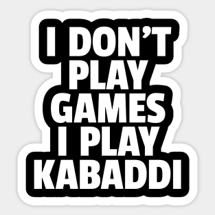 I Don't Play Games I Play Kabaddi Sticker